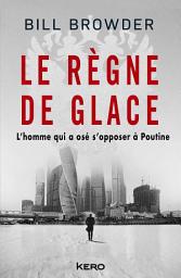 Icon image Le Règne de glace: L'homme qui a osé s'opposer à Poutine