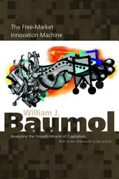 Icon image The Free-Market Innovation Machine: Analyzing the Growth Miracle of Capitalism