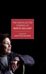 Icon image The Uncollected Stories of Mavis Gallant