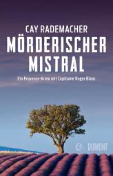 Icon image Mörderischer Mistral: Ein Provence-Krimi mit Capitaine Roger Blanc