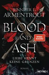 Icon image Blood and Ash - Liebe kennt keine Grenzen: Roman