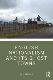 Icon image English Nationalism and its Ghost Towns