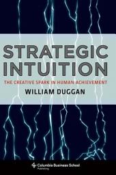 Icon image Strategic Intuition: The Creative Spark in Human Achievement