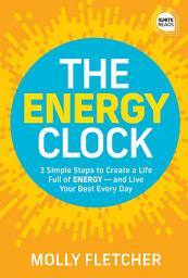 Icon image The Energy Clock: 3 Simple Steps to Create a Life Full of ENERGY — and Live Your Best Every Day