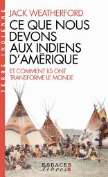 Icon image Ce que nous devons aux indiens d'Amérique et comment ils ont transformé le monde