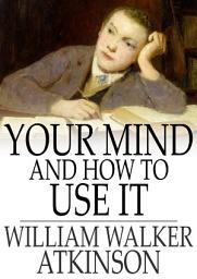 Icon image Your Mind and How to Use It: A Manual of Practical Psychology