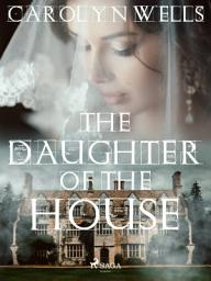 Icon image The Daughter of the House: Volume 19