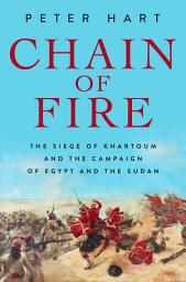 Icon image Chain of Fire: The Siege of Khartoum and the Campaign of Egypt and the Sudan