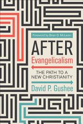 Icon image After Evangelicalism: The Path to a New Christianity