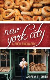 Icon image New York City: A Food Biography