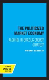 Icon image The Politicized Market Economy: Alcohol in Brazil's Energy Strategy