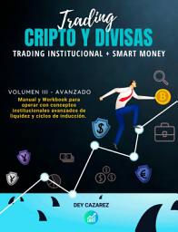 Icon image TRADING CRIPTO Y DIVISAS: Trading Institucional + Smart Money: Manual y workbook para operar con conceptos institucionales avanzados de liquidez y ciclos de inducción