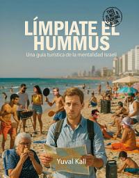 Icon image Límpiate el Hummus: Una guía turística del carácter israelí