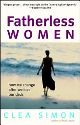 Icon image Fatherless Women: How We Change After We Lose Our Dads