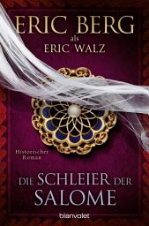 Icon image Die Schleier der Salome: Historischer Roman