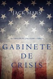Icon image Gabinete de Crisis (Un thriller de Luke Stone — Libro 3)