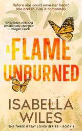 Icon image A Flame Unburned: A heart-wrenching love story packed full of heartbreak and hope (The Three Great Loves of Victoria Turnbull - Book 1)