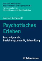 Icon image Psychotisches Erleben: Psychodynamik, Beziehungsdynamik, Behandlung