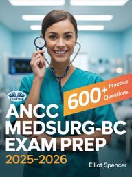 Icon image Ancc medsurg-bc exam prep 2025–2026: Study guide with 600+ practice questions, detailed answer explanations & proven test-taking strategy