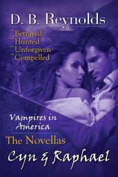 Icon image The Cyn & Raphael Novellas: Betrayed, Hunted, Unforgiven, and Compelled (Vampires in America)