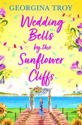 Icon image Wedding Bells by the Sunflower Cliffs: A gorgeous, uplifting romance from Georgina Troy