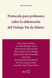 Icon image Protocolo para profesores sobre la elaboración del Trabajo Fin de Máster