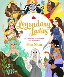 Icon image Legendary Ladies: 50 Goddesses to Empower and Inspire You
