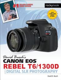 Icon image David Busch's Canon EOS Rebel T6/1300D Guide to Digital SLR Photography