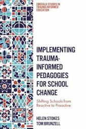 Icon image Implementing Trauma-Informed Pedagogies for School Change: Shifting Schools from Reactive to Proactive