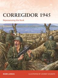 Icon image Corregidor 1945: Repossessing the Rock