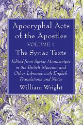 Icon image Apocryphal Acts of the Apostles, Volume 1 The Syriac Texts: Edited from Syriac Manuscripts in the British Museum and Other Libraries with English Translations and Notes