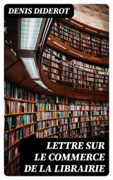 Icon image Lettre sur le commerce de la librairie: La propriété littéraire au XVIIIe siècle