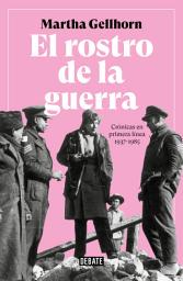 Icon image El rostro de la guerra: Crónicas en primera línea 1937-1985