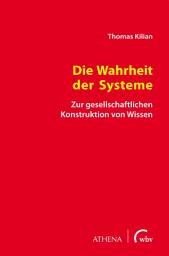 Icon image Die Wahrheit der Systeme: Zur gesellschaftlichen Konstruktion von Wissen