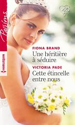 Icon image Une héritière à séduire - Cette étincelle entre nous