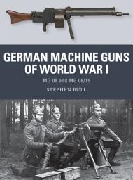 Icon image German Machine Guns of World War I: MG 08 and MG 08/15