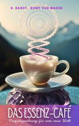 Icon image Das Essenz-Café: Frequenznahrung für eine neue Welt