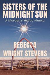 Icon image Sisters of the Midnight Sun: A Murder in Arctic Alaska