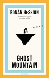 Icon image Ghost Mountain: Roman - Vom Autor von "Leonard und Paul"