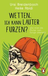 Icon image Wetten, ich kann lauter furzen?: Wie man als Mutter von Jungs überlebt