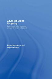 Icon image Advanced Capital Budgeting: Refinements in the Economic Analysis of Investment Projects