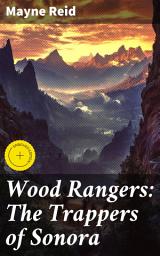 Icon image Wood Rangers: The Trappers of Sonora: Enriched edition. Frontier Tales: Courage and Survival in the Wild West