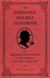 Icon image The Sherlock Holmes Handbook: The Methods and Mysteries of the World's Greatest Detective