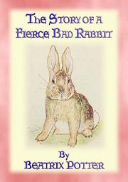 Icon image THE STORY OF A FIERCE, BAD RABBIT: The Tales of Peter Rabbit and friends - book 09