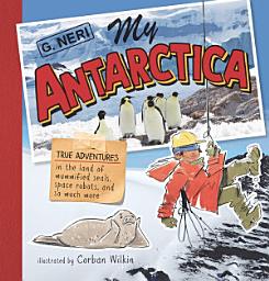 Icon image My Antarctica: True Adventures in the Land of Mummified Seals, Space Robots, and So Much More