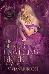Icon image The Duke's Unwilling Bride: An Mf HistromVerse Dark Romance