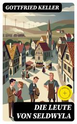 Icon image Die Leute von Seldwyla: Bereicherte Ausgabe. Romeo und Julia auf dem Dorfe + Kleider machen Leute + Spiegel, das Kätzchen + Der Schmied seines Glückes + Dietegen + Das verlorne Lachen und andere