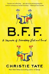 Icon image BFF: A Memoir of Friendship Lost and Found
