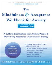 Icon image The Mindfulness and Acceptance Workbook for Anxiety: A Guide to Breaking Free from Anxiety, Phobias, and Worry Using Acceptance and Commitment Therapy, Edition 3