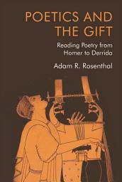 Icon image Poetics and the Gift: Reading Poetry from Homer to Derrida